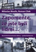 Zapomeňte, že jste byli lidmi - Roman Cílek, Miloslav Moulis