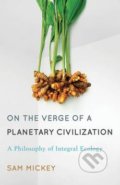 On the Verge of a Planetary Civilization - Sam Mickey