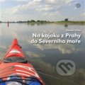 Na kajaku z Prahy do Severního moře - Zdeněk Lyčka