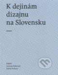 K dejinám dizajnu na Slovensku - Adriena Pekárová, Zdeno Kolesár