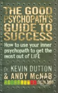 The Good Psychopath&#039;s Guide to Success - Andy McNab, Kevin Dutton