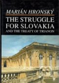 The Struggle for Slovakia and the treaty of Trianon - Marián Hronský