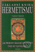 Základní kniha hermetizmu - Vladimír Sládeček