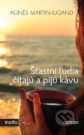 Šťastní ľudia čítajú a pijú kávu - Agnes Martin-Lugand