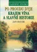 Tajemné stezky - Po proudu Dyje krajem vína a slavné historie - Jan Bauer