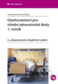 Ošetřovatelství pro střední zdravotnické školy – 1. ročník - Jarmila Kelnarová a kolektiv