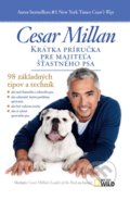 Krátka príručka pre majiteľa šťastného psa - Cesar Millan