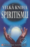 Velká kniha o spiritismu - Przemyslaw Grzybowski