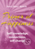 Primer of Happiness: Self knowledge, connections, self change - Pavel Hirax Baričák