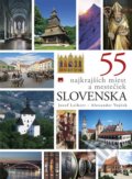 55 najkrajších miest a mestečiek Slovenska - Jozef Leikert, Alexander Vojček
