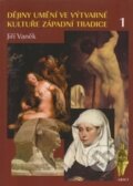 Dějiny umění ve výtvarné kultuře západní tradice 1 - Jiří Vaněk