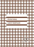 Caput Mortuum - Michal Habaj