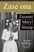 Zase ona: Zrození Meryl Streep - Michael Schulman