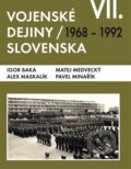 Vojenské dejiny Slovenska VII - Igor Baka, Alex Maskalík, Matej Medvecký, Pavel Minařík