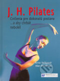 J. H. Pilates - Cvičenia pre dokonalú postavu - Anna Selby, Alan Herdman
