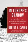 In Europe&#039;s Shadow - Robert D. Kaplan