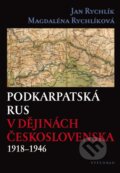 Podkarpatská Rus v dějinách Československa 1918–1946 - Jan Rychlík, Magdaléna Rychlíková