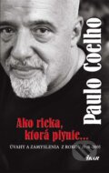 Ako rieka, ktorá plynie... Úvahy a zamyslenia z rokov 1998 - 2005 - Paulo Coelho
