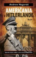 Američania v Hitlerlande - Výpovede očitých svedkov o ceste nacistov k moci a vojne - Andrew Nagorski