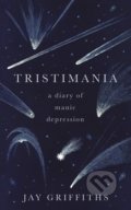 Tristimania: A Diary of Manic Depression - Jay Griffiths