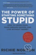 The Power of Starting Something Stupid - Richie Norton,