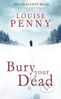 Bury Your Dead - Louise Penny