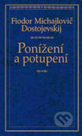Ponížení a potupení - Fjodor Michajlovič Dostojevskij