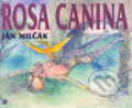 Rosa Canina - Ján Milčák