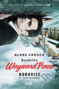Mestečko Wayward Pines: Borovice - Blake Crouch