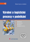Výrobní a logistické procesy v podnikání - Marie Jurová a kolektiv