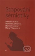 Stopování sémiotiky - Miroslav Hanke, Marie Větrovcová, Martina Kastnerová, Martin Švantner