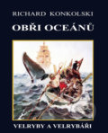 Obři oceánů  - Velryby a velrybáři - Richard Konkolski