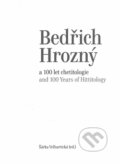 Bedřich Hrozný a 100 let chetitologie - Šárka Velhartická