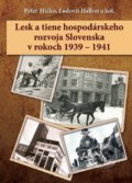 Lesk a tiene hospodárskeho rozvoja Slovenska v rokoch 1939 – 1941 - Peter Mičko, Ľudovít Hallon a kolektív