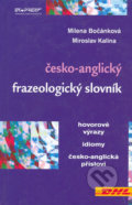 Česko-anglický frazeologický slovník - Milena Bočánková, Miroslav Kalina