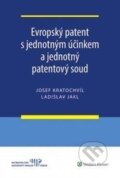 Evropský patent s jednotným účinkem a jednotný patentový soud - Josef Kratochvíl, Ladislav Jakl