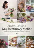Můj květinový ateliér - Markéta Keclíková