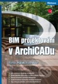 BIM projektování v ArchiCADu - Roman Ptáček, Pavel Pour