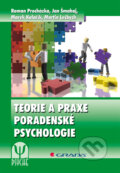 Teorie a praxe poradenské psychologie - Roman Procházka, Jan Šmahaj, Marek Kolařík, Martine Lečbych