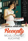 Recepty mojej zdravej kuchyne - Patrícia Adamčíková