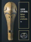 Myšlení člověka primitivního - Lucien Lévy-Bruhl