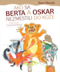 Ako sa Berta a Oskar nezmestili do kože - Dana Hlavatá, Ľuba Suchalová (ilustrátor)