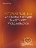 Aktuální problémy vzdělávání a rozvoje zaměstnanců v organizacích - Jan Barták