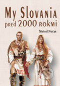 My Slovania pred 2000 rokmi - Metod Nečas