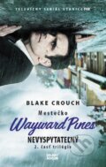 Mestečko Wayward Pines: Nevyspytateľný - Blake Crouch