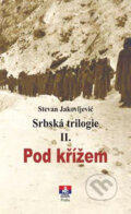 Srbská trilogie II. Pod křížem - Stevan Jakovljević