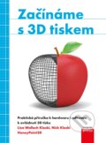 Začínáme s 3D tiskem - Liza Wallach Kloski, Nick Kloski