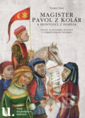 Magister Pavol z Kolár a Hontovci z Poiplia - Tomáš Sitár