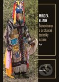 Šamanismus a archaické techniky extáze - Mircea Eliade