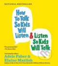 How to Talk So Kids Will Listen and Listen So... - Adele Faber,Elaine Mazlish